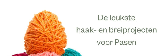 Haken en breien voor Pasen - de leukste (snelle) projecten
